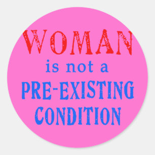 Woman is not a Pre Existing Condition Classic Round Sticker