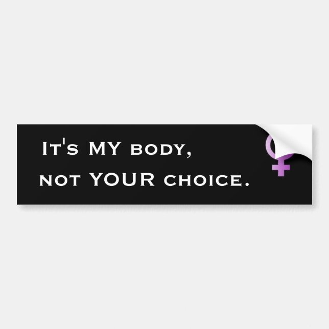 woman, It's MY body, not YOUR choice. - Customized Bumper Sticker (Front)
