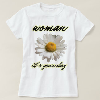 Woman, It's Your Day T-Shirt