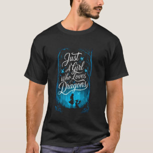 Woman Just A Girl Who Loves Dragons Cute Gifts Bir T-Shirt