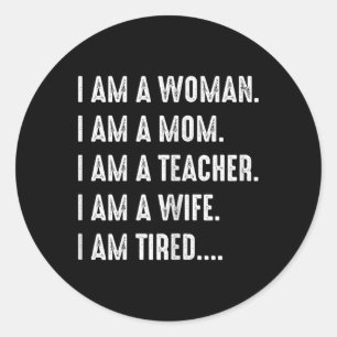 Woman Mom Teacher Wife Tired T Shirt Cute Mom Teac Classic Round Sticker