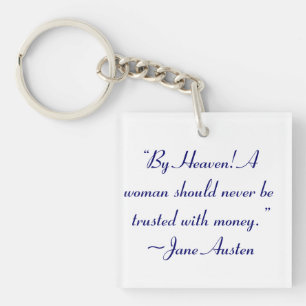 Woman Not Trusted With Money Jane Austen Quote Keychain
