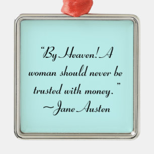 Woman Not Trusted With Money Jane Austen Quote Metal Ornament