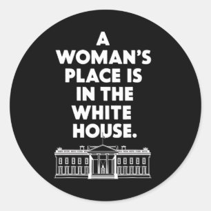 Woman&#';s Place Is In The White House Female Pres Classic Round Sticker