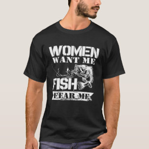 Woman want me Fish fear me River Outfit Bass Girl  T-Shirt