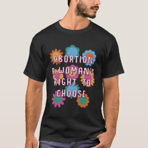 Womanâ€™S Right To Choose Women Rights Feminist Pr T-Shirt