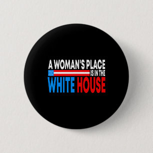 Woman's Place Is In The White House Funny Feminist 2 Inch Round Button