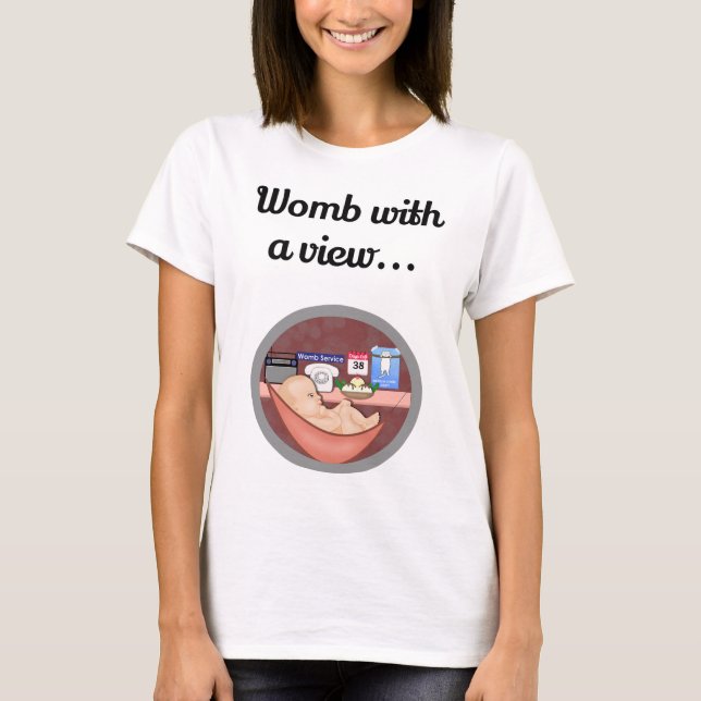 Womb with a View Funny Pregnancy Humour T-Shirt (Front)
