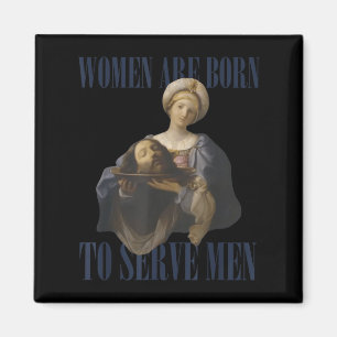 Women Are Born To Serve Men Funny Boss Girl Motiva Magnet