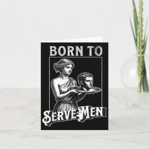 Women Are Born To Serve Men Funny Retro Girl Card