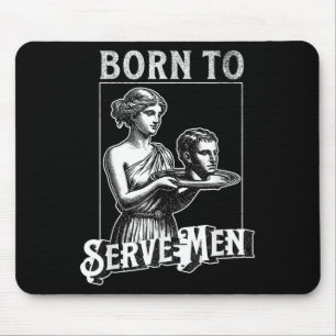 Women Are Born To Serve Men Funny Retro Girl  Mouse Pad