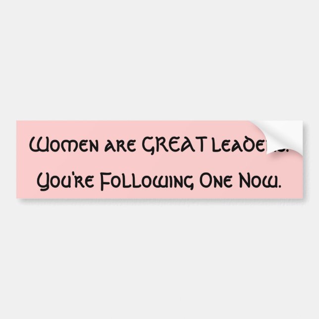 Women are GREAT leaders Bumper Sticker (Front)