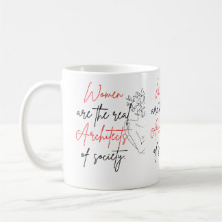 Women Are The Real Architects Mug