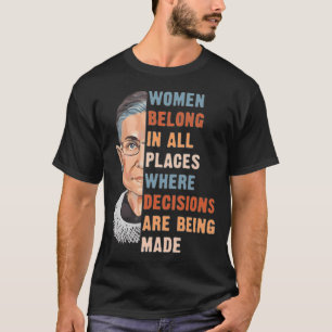 Women Belong In All Place Where Decisions Are Bein T-Shirt