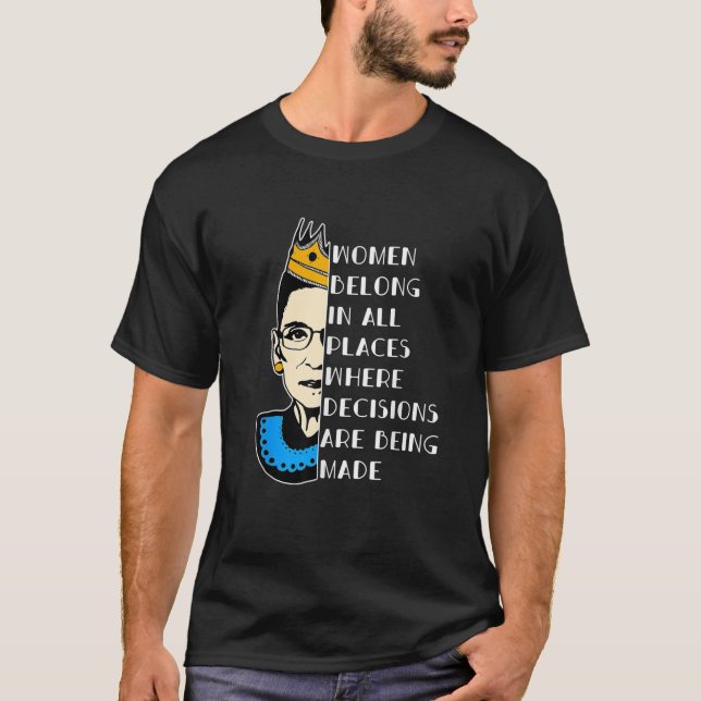 Women Belong In All Places Where Decisions Dissent T-Shirt (Front)