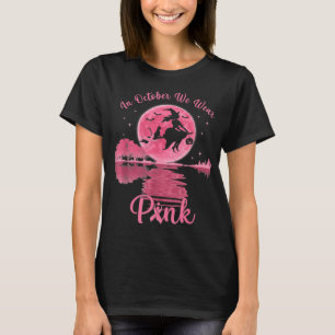Women Breast Cancer Awareness, In October We Wear T-Shirt
