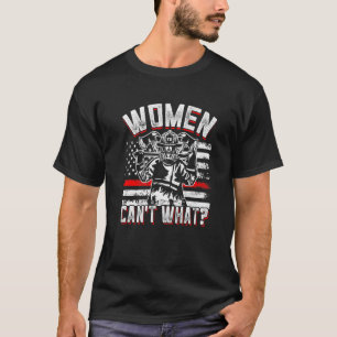 Women Can't What Firefighter Funny Firewoman Ameri T-Shirt
