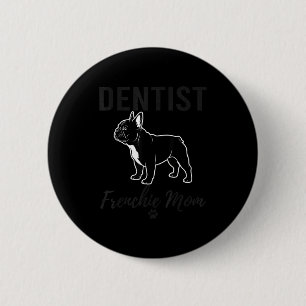 Women Dentist Frenchie Mom Shirt Funny Dog Lover D 2 Inch Round Button