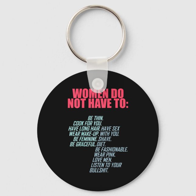 Women Do Not Have To Feminist  Keychain (Front)
