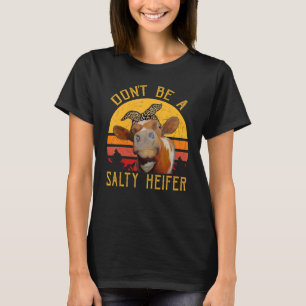 Women Don't Be A Salty Heifer Cow Farmer T-Shirt