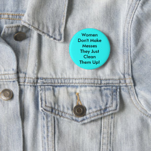 Women Don't Make Messes Pinback 2 Inch Round Button