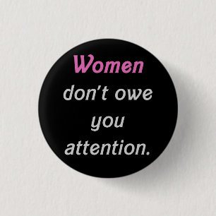 Women Don't Owe You Attention 1 Inch Round Button