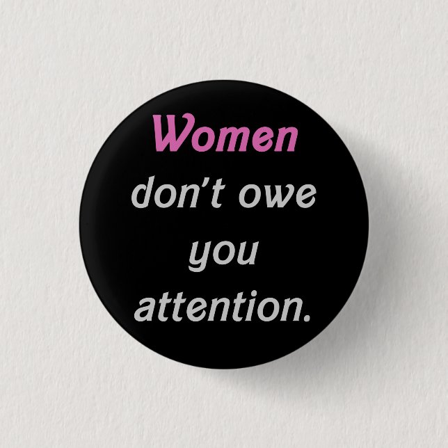 Women Don't Owe You Attention 1 Inch Round Button (Front)