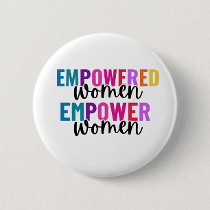 WOMEN EMPOWERED WOMEN EMPOWER 2 INCH ROUND BUTTON