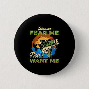 Women Fear Me Fish Want Me Fishing Funny Angler Me 2 Inch Round Button