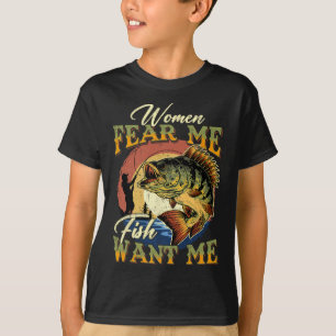 Women Fear Me Fish Want Me Funny Fishing Gifts For T-Shirt