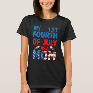 Women First 4th Of July As A Mom 4th Of July For N T-Shirt