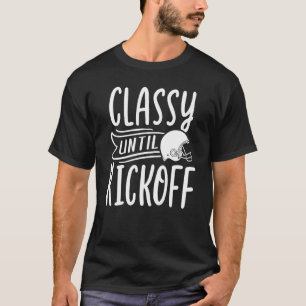 Women Football Football Game Day Classy Until Kick T-Shirt