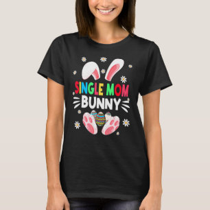 Women Girls Single Mom Bunny Eggs Hunting Cute Eas T-Shirt
