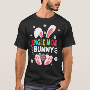 Women Girls Single Mom Bunny Eggs Hunting Cute Eas T-Shirt