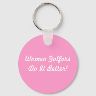 Women Golfers Do It Better! Keychain