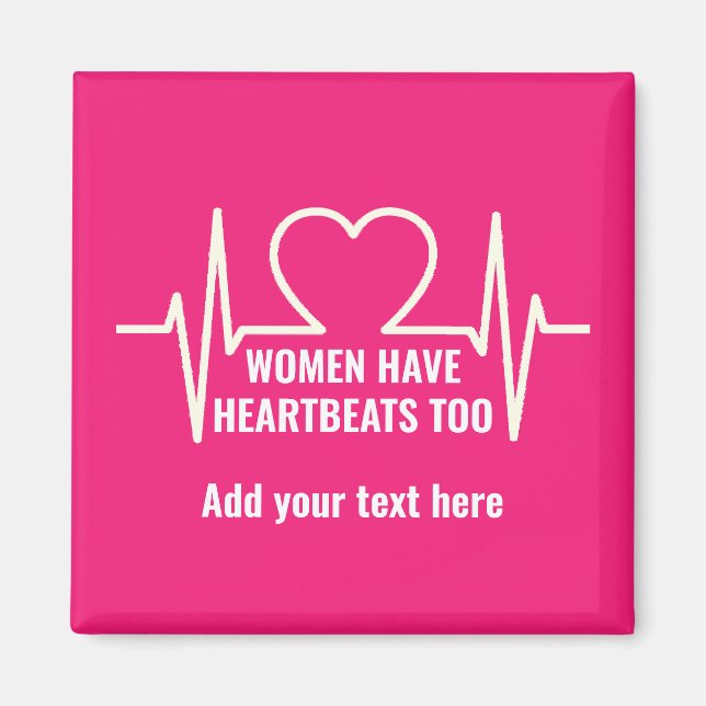 Women Have Heartbeats Too  Magnet (Front)
