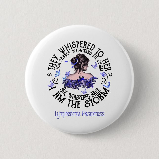 Women I Am The Storm Lymphedema Awareness 2 Inch Round Button (Front)