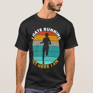 Women I Hate Running Yet Here I Am Gift For Runner T-Shirt