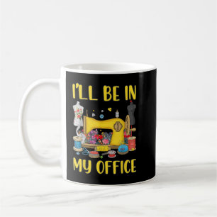 Women I'll Be In My Office Sewing Machine  Coffee Mug