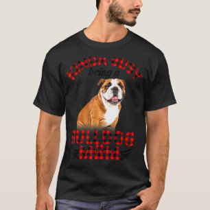 Women Kinda Busy Being A Bulldog Mom Bulldog Pet T-Shirt