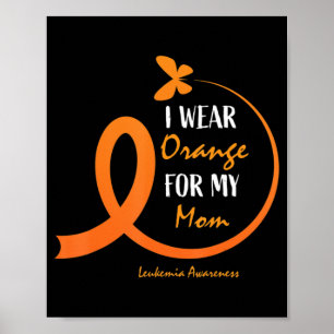 Women Men Kids I Wear Orange For My Mom Leukaemia  Poster