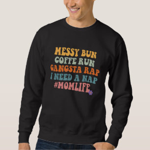Women Mom Mom Life Messy Bun Coffee Run Gangsta Ra Sweatshirt