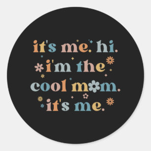 Women Mothers Day Its Me Hi I'm The Cool Mom Its Classic Round Sticker