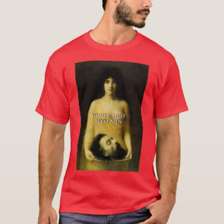 Women Must serve Men T-Shirt