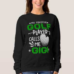 Women My Favourite Golf Player Calls Me Gigi Sweatshirt
