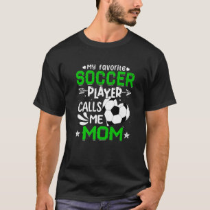 Women My Favourite Soccer Player Calls Me Mom T-Shirt