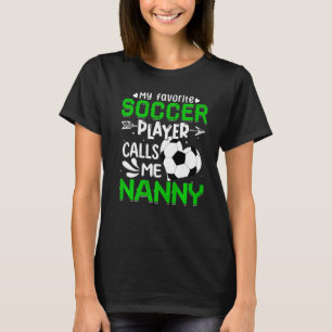 Women My Favourite Soccer Player Calls Me Nanny T-Shirt