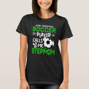 Women My Favourite Soccer Player Calls Me Stepmom T-Shirt