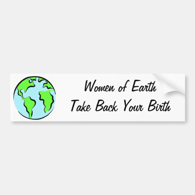 Women of Earth Take Back Your Birth Bumper Sticker (Front)