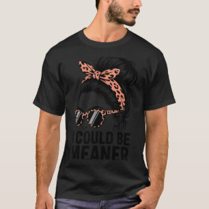 Women Quote Humour Sarcastic Funny Subtle Could Be T-Shirt